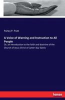 A Voice of Warning and Instruction to All People:Or, an introduction to the faith and doctrine of the Church of Jesus Christ of Latter-day Saints