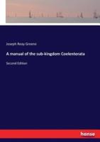 A manual of the sub-kingdom Coelenterata:Second Edition