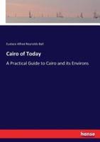 Cairo of Today:A Practical Guide to Cairo and its Environs