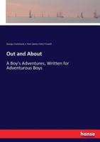 Out and About:A Boy's Adventures, Written for Adventurous Boys