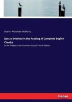 Special Method in the Reading of Complete English Classics :In the Grades of the Common School. Fourth Edition