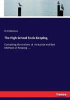 The High School Book-Keeping, :Containing Illustrations of the Latest and Best Methods of Keeping ....