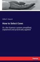How to Select Cows :Or, the Guenon system simplified, explained and practically applied