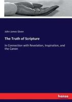 The Truth of Scripture:In Connection with Revelation, Inspiration, and the Canon