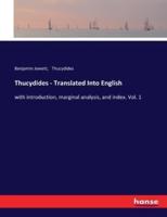 Thucydides - Translated Into English:with introduction, marginal analysis, and index. Vol. 1