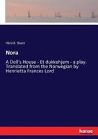Nora:A Doll's House - Et dukkehjem - a play. Translated from the Norwegian by Henrietta Frances Lord