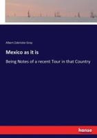 Mexico as it is:Being Notes of a recent Tour in that Country