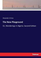 The New Playground:Or, Wanderings in Algeria. Second Edition