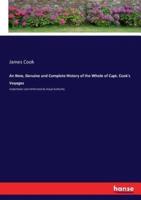 An New, Genuine and Complete History of the Whole of Capt. Cook's Voyages:Undertaken and Performed by Royal Authority