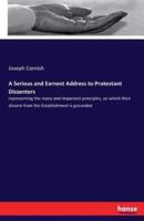 A Serious and Earnest Address to Protestant Dissenters:representing the many and important principles, on which their dissent from the Establishment is grounded