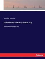 The Memoirs of Barry Lyndon, Esq.:Roundabout papers etc.