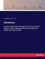 Herodotus:A new and literal version from the text of Baehr, with a geographical and general index by Henry Cary