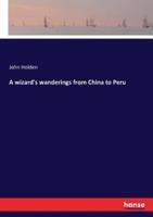 A wizard's wanderings from China to Peru