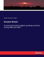Greater Britain:A record of travel in English-speaking countries during 1866 and 1867