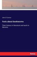 Facts about bookworms:Their history in literature and work in libraries