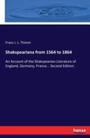 Shakspeariana from 1564 to 1864:An Account of the Shakspearian Literature of England, Germany, France... Second Edition