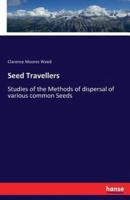 Seed Travellers:Studies of the Methods of dispersal of various common Seeds