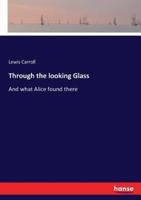 Through the looking Glass:And what Alice found there