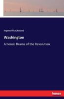 Washington:A heroic Drama of the Revolution