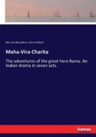 Maha-Vira-Charita:The adventures of the great hero Rama. An Indian drama in seven acts.
