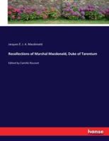 Recollections of Marshal Macdonald, Duke of Tarentum:Edited by Camille Rousset