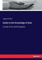 Guide to the Knowledge of God:A study of the chief theodicies