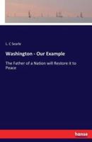 Washington - Our Example:The Father of a Nation will Restore it to Peace