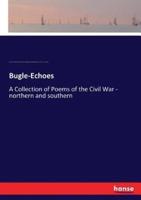 Bugle-Echoes:A Collection of Poems of the Civil War - northern and southern