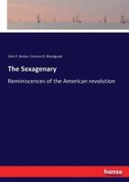 The Sexagenary:Reminiscences of the American revolution
