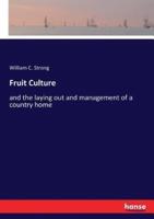 Fruit Culture:and the laying out and management of a country home