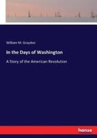 In the Days of Washington:A Story of the American Revolution