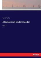 A Romance of Modern London:Vol. I