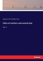 Cities of northern and central Italy:Vol. 3