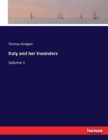 Italy and her Invanders:Volume 1
