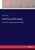 The Prince and the Pauper:A Tale for young People of all Ages