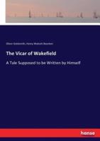 The Vicar of Wakefield:A Tale Supposed to be Written by Himself