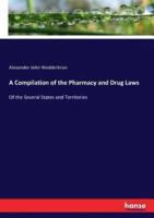 A Compilation of the Pharmacy and Drug Laws:Of the Several States and Territories