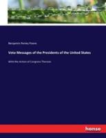 Veto Messages of the Presidents of the United States:With the Action of Congress Thereon
