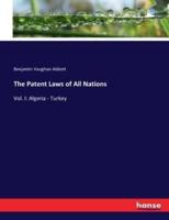 The Patent Laws of All Nations:Vol. I: Algeria - Turkey