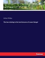 The law relating to the land tenures of Lower Bengal