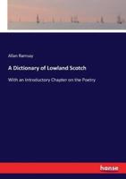 A Dictionary of Lowland Scotch:With an Introductory Chapter on the Poetry
