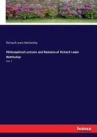 Philosophical Lectures and Remains of Richard Lewis Nettleship:Vol. 1