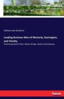 Leading Business Men of Westerly, Stonington, and Vicinity:Embracing Mystic River, Mystic Bridge, Noank and Ashaway