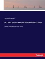 The Church Systems of England in the Nineteenth Century:The sixth Congregational Union lecture