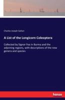 A List of the Longicorn Coleoptera :Collected by Signor Fea in Burma and the adjoining regions, with descriptions of the new genera and species