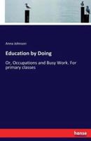 Education by Doing :Or, Occupations and Busy Work. For primary classes