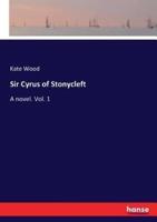 Sir Cyrus of Stonycleft :A novel. Vol. 1