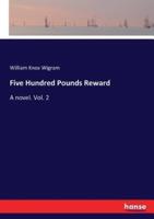Five Hundred Pounds Reward:A novel. Vol. 2