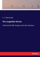 The Laughable Stories :Collected by Mâr Gregory John Bar Hebræus