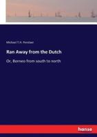 Ran Away from the Dutch:Or, Borneo from south to north